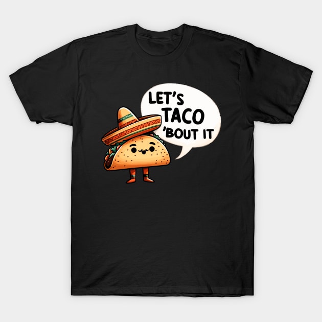 Lets Taco about it T-Shirt by DoodleDashDesigns